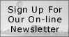 Sign Up For Our On-Line Newsletter